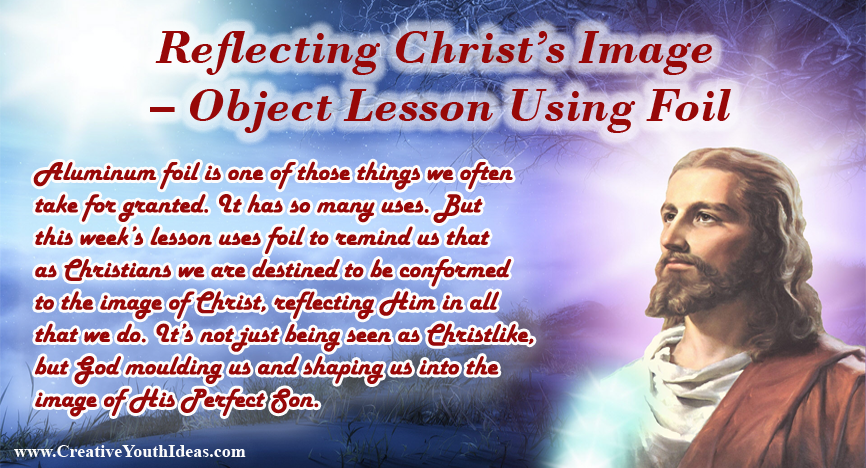 Reflecting Christ’s Image – Object Lesson Using Foil